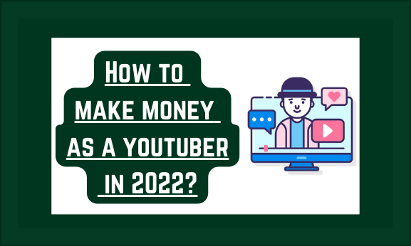 How to make money as a youtuber in 2022